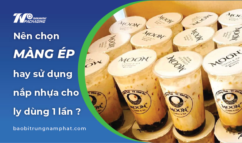 Nên chọn màng ép ly hay sử dụng nắp nhựa cho ly dùng 1 lần?