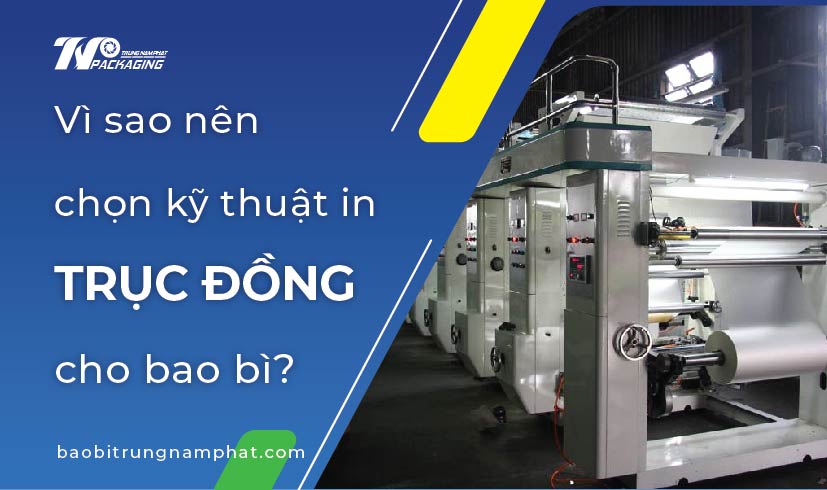 Vì sao nên chọn kỹ thuật in trục đồng cho bao bì?